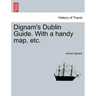 Dignam's Dublin Guide. with a Handy Map, Etc.