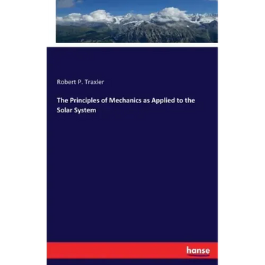 The Principles of Mechanics as Applied to the Solar System