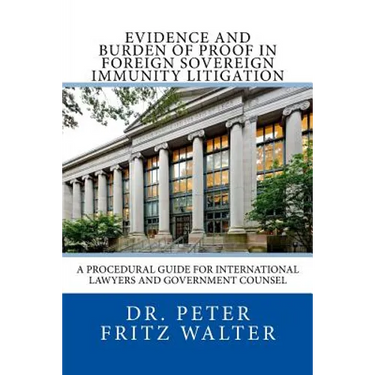 Evidence and Burden of Proof in Foreign Sovereign Immunity Litigation: A Procedural Guide for International Lawyers and Government Counsel