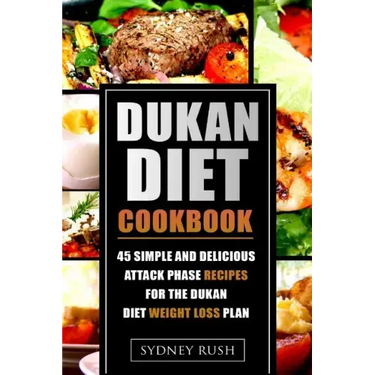 Dukan Diet Cookbook: 45 Simple and Delicious Attack Phase Recipes for the Dukan Diet Weight Loss Plan