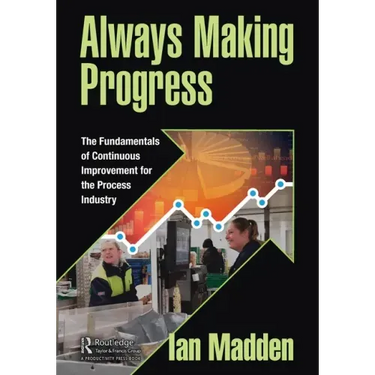 Always Making Progress: The Fundamentals of Continuous Improvement for the Process Industry