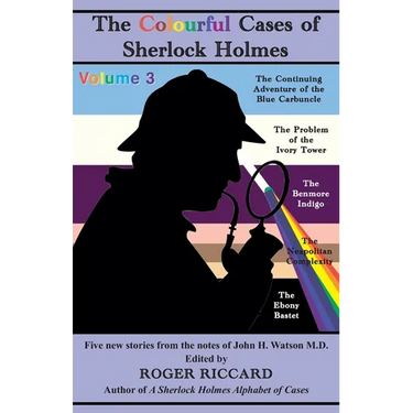 The Colourful Cases of Sherlock Holmes (Volume 3): Five new stories from the notes of John H. Watson