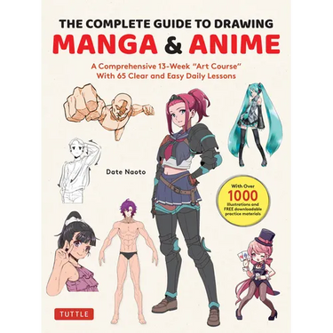 The Complete Guide to Drawing Manga & Anime: A Comprehensive 13-Week Art Course with 65 Clear and Easy Daily Lessons