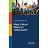 A Study Guide for Mary Yukari Waters's "Aftermath"