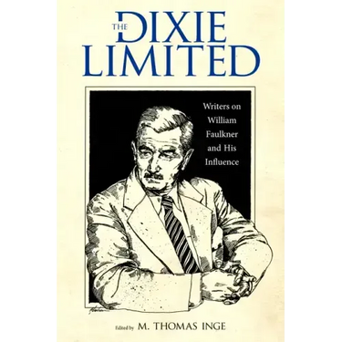 Dixie Limited: Writers on William Faulkner and His Influence