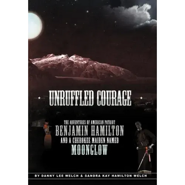 Unruffled Courage: The Adventures of American Patriot Benjamin Hamilton and a Cherokee Maiden Named Moonglow