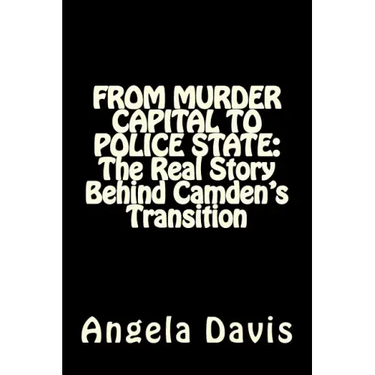 From Murder Capital to Police State: The Real Story Behind Camden's Transition