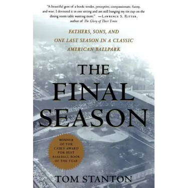 The Final Season: Fathers, Sons, and One Last Season in a Classic American Ballpark