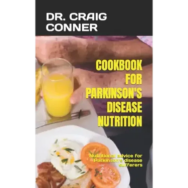 Cookbook for Parkinson's Disease Nutrition: Nutritional advice for Parkinson's disease sufferers