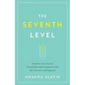 The Seventh Level: Transform Your Business Through Meaningful Engagement with Your Customers and Employees