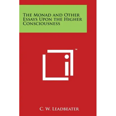 The Monad and Other Essays Upon the Higher Consciousness