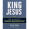 King Jesus and the Beauty of Obedience-Based Discipleship
