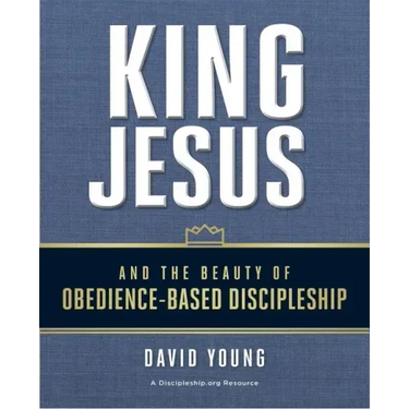 King Jesus and the Beauty of Obedience-Based Discipleship