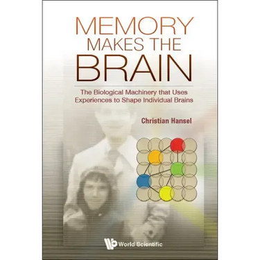Memory Makes the Brain: The Biological Machinery That Uses Experiences to Shape Individual Brains