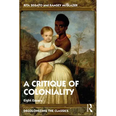 The Critique of Coloniality: Eight Essays