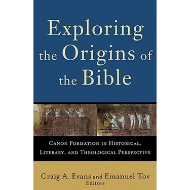 Exploring the Origins of the Bible: Canon Formation in Historical, Literary, and Theological Perspective