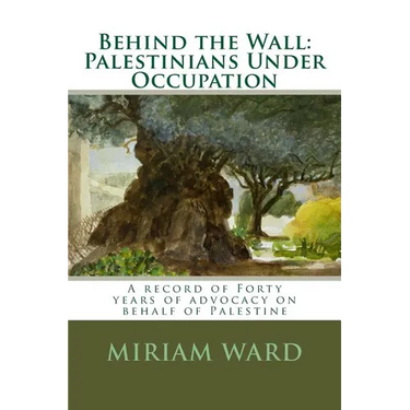 Behind the Wall: Palestinians Under Occupation