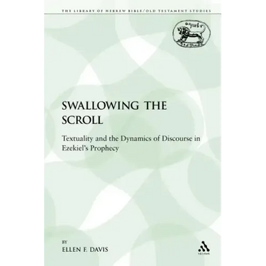 Swallowing the Scroll: Textuality and the Dynamics of Discourse in Ezekiel's Prophecy
