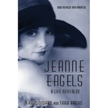 Jeanne Eagels: A Life Revealed (Fully Revised and Updated)