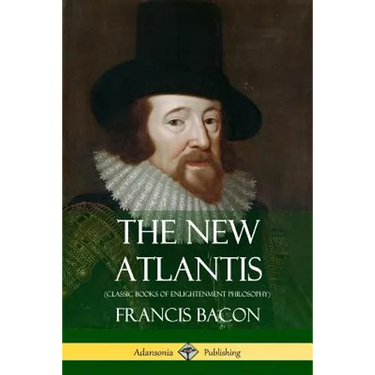 The New Atlantis (Classic Books of Enlightenment Philosophy)