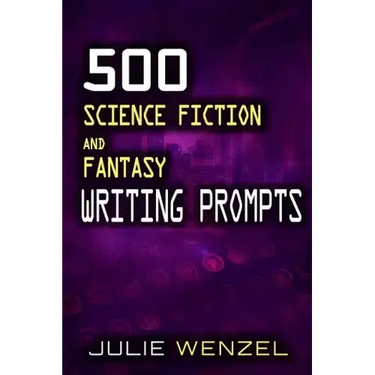 500 Science Fiction and Fantasy Writing Prompts