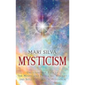 Mysticism: Unlocking the Path of the Mystic and Embracing Mystery and Intuition Through Meditation