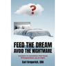 Feed the Dream - Avoid the Nightmare: Answers to Questions That Keep Entrepreneurs Up at Night