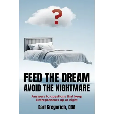 Feed the Dream - Avoid the Nightmare: Answers to Questions That Keep Entrepreneurs Up at Night