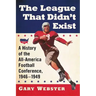 The League That Didn't Exist: A History of the All-American Football Conference, 1946-1949