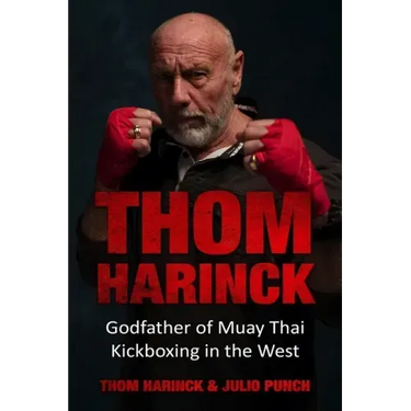 Thom Harinck: Godfather of Muay Thai Kickboxing in the West