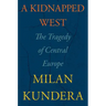A Kidnapped West: The Tragedy of Central Europe