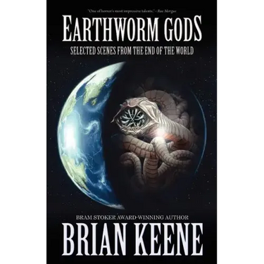 Earthworm Gods: Selected Scenes from the End of the World