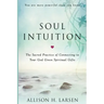 Soul Intuition: The Sacred Practice of Connecting to Your God Given Spiritual Gifts