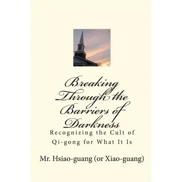 Breaking Through the Barriers of Darkness: Recognizing the Cult of Qi-gong for What It Is
