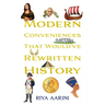 Modern Conveniences That Would've Rewritten History