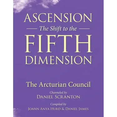 Ascension: The Shift to the Fifth Dimension: The Arcturian Council