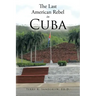 The Last American Rebel in Cuba