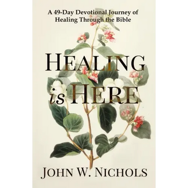 Healing is Here: A 49-Day Devotional Journey of Healing Through the Bible