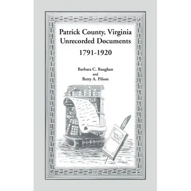 Patrick County, Virginia Unrecorded Documents 1791-1920