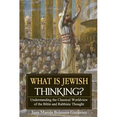 What is Jewish Thinking?: Understanding the Classical Worldview of the Bible and Rabbinic Thought