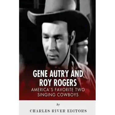 Gene Autry and Roy Rogers: America's Two Favorite Singing Cowboys