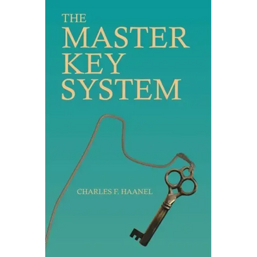 The Master Key System: With an Essay on Charles F. Haanel by Walter Barlow Stevens