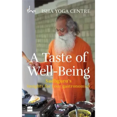 A Taste of Well-Being: Sadhguru's Insights for Your Gastronomics