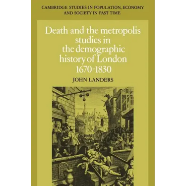 Death and the Metropolis: Studies in the Demographic History of London, 1670 1830