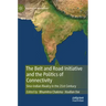 The Belt and Road Initiative and the Politics of Connectivity: Sino-Indian Rivalry in the 21st Century
