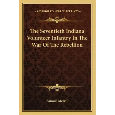 The Seventieth Indiana Volunteer Infantry in the War of the Rebellion