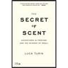 The Secret of Scent: Adventures in Perfume and the Science of Smell