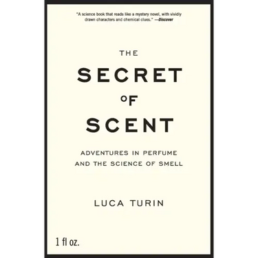 The Secret of Scent: Adventures in Perfume and the Science of Smell