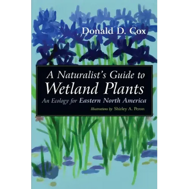 A Naturalist's Guide to Wetland Plants: An Ecology for Eastern North America