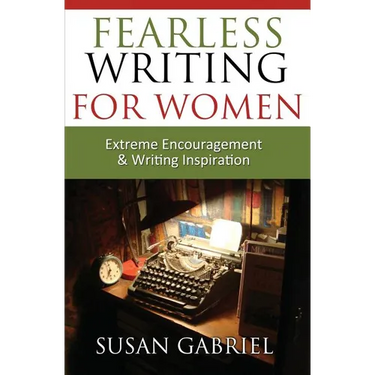 Fearless Writing for Women: Extreme Encouragement and Writing Inspiration